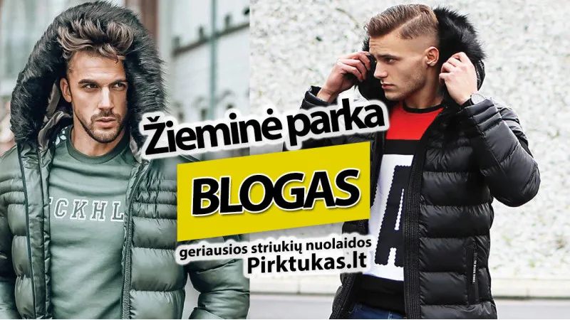 Žieminė PARKA - striukė, kurią  turi vilkėti visi vyrai